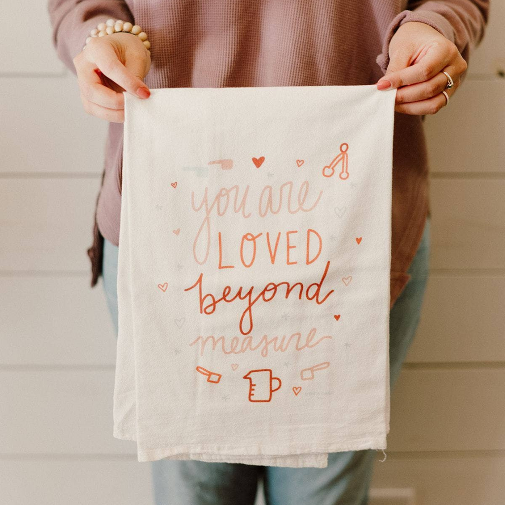 You are Loved Beyond Measure - Flour Sack Towel