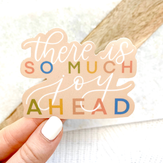 There Is So Much Joy Ahead Sticker